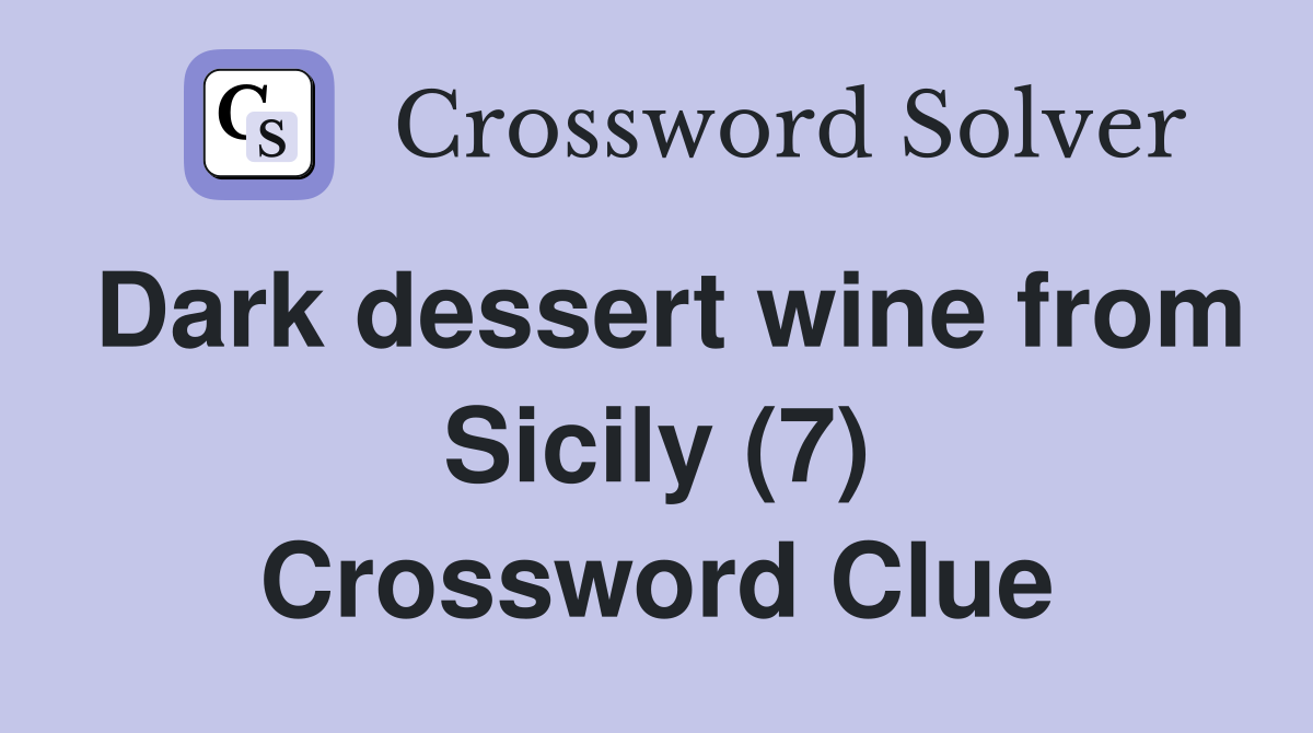 Dark dessert wine from Sicily (7) Crossword Clue Answers Crossword